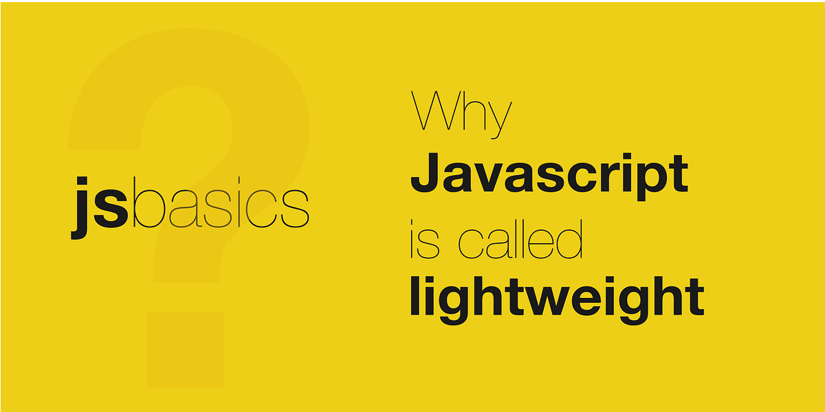 Why JavaScript is called lightweight? | by Subodh Kumar | JavaScript in ...