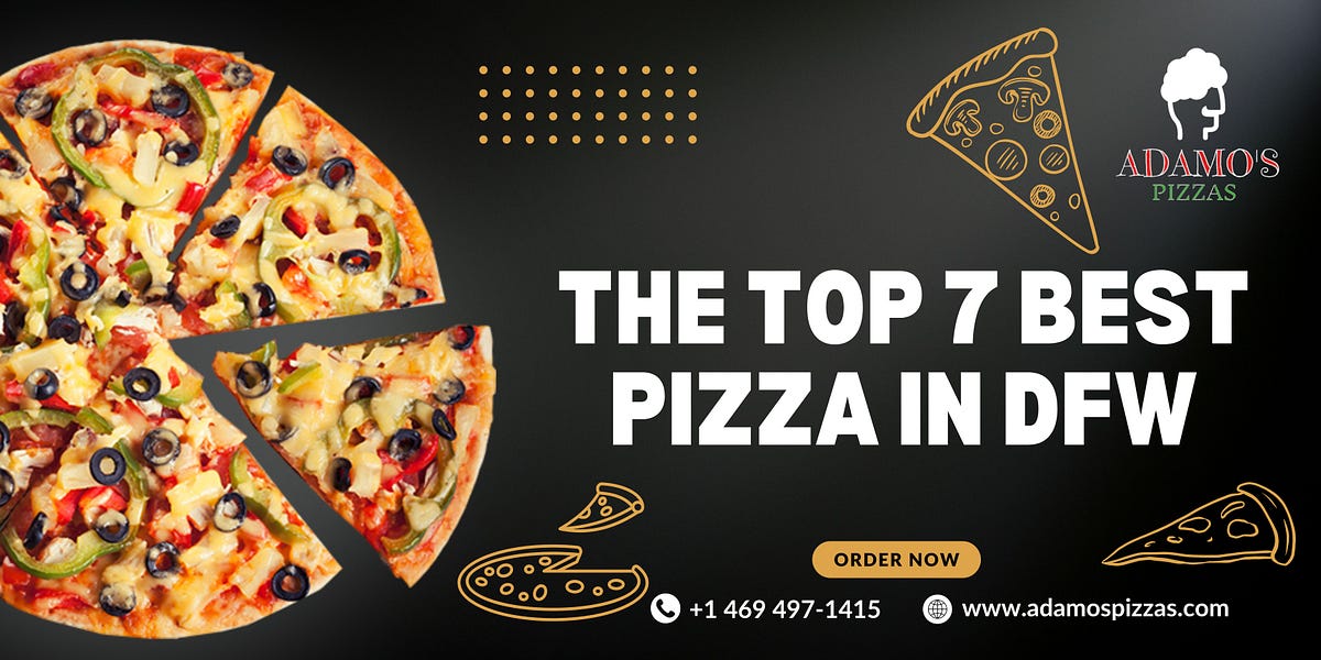 THE TOP 7 BEST PIZZA IN DFW - Jhon Anderson - Medium