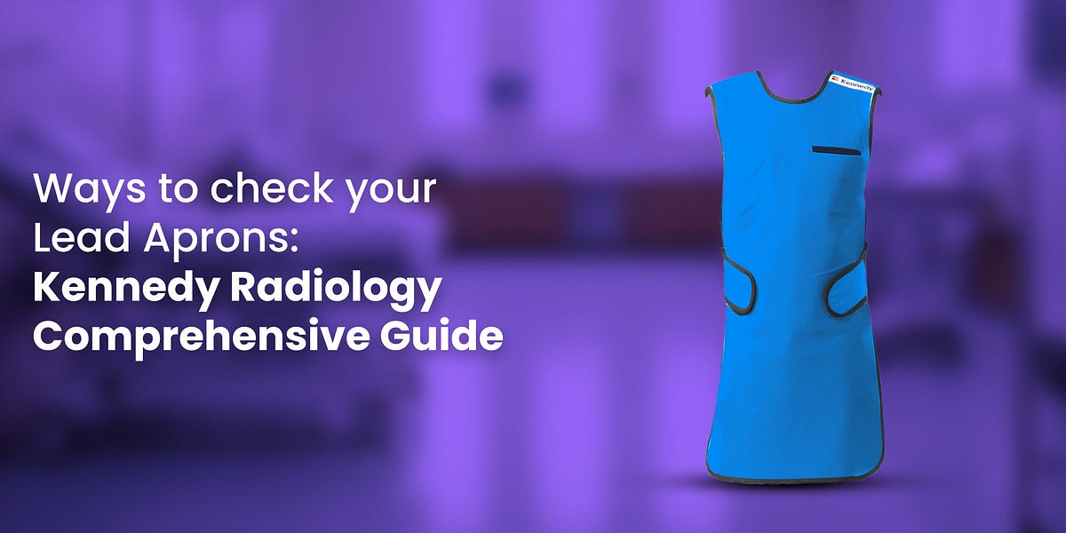 Protect Yourself How to Properly Inspect Your Lead Aprons (Kennedy