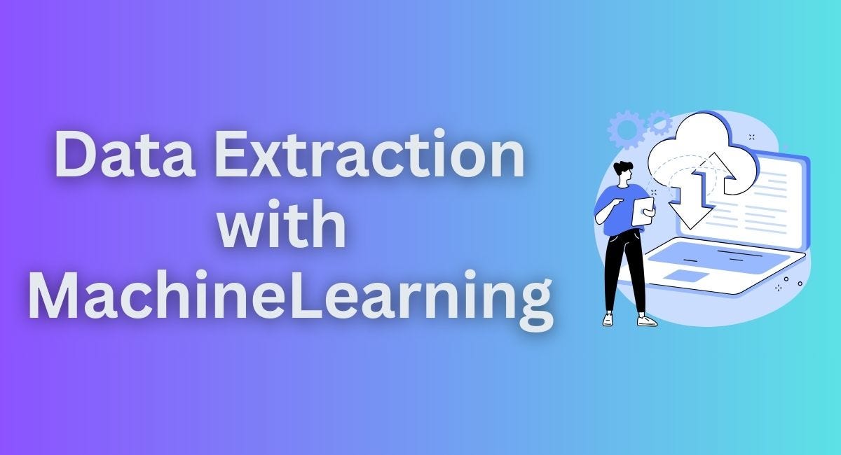 Data Extraction with Machine Learning: All you need to know | by ...