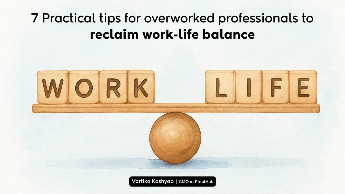 7 Practical tips for overworked professionals to reclaim work-life ...