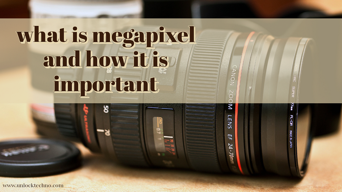 what is megapixel and how it is important by Unlocktechno Medium