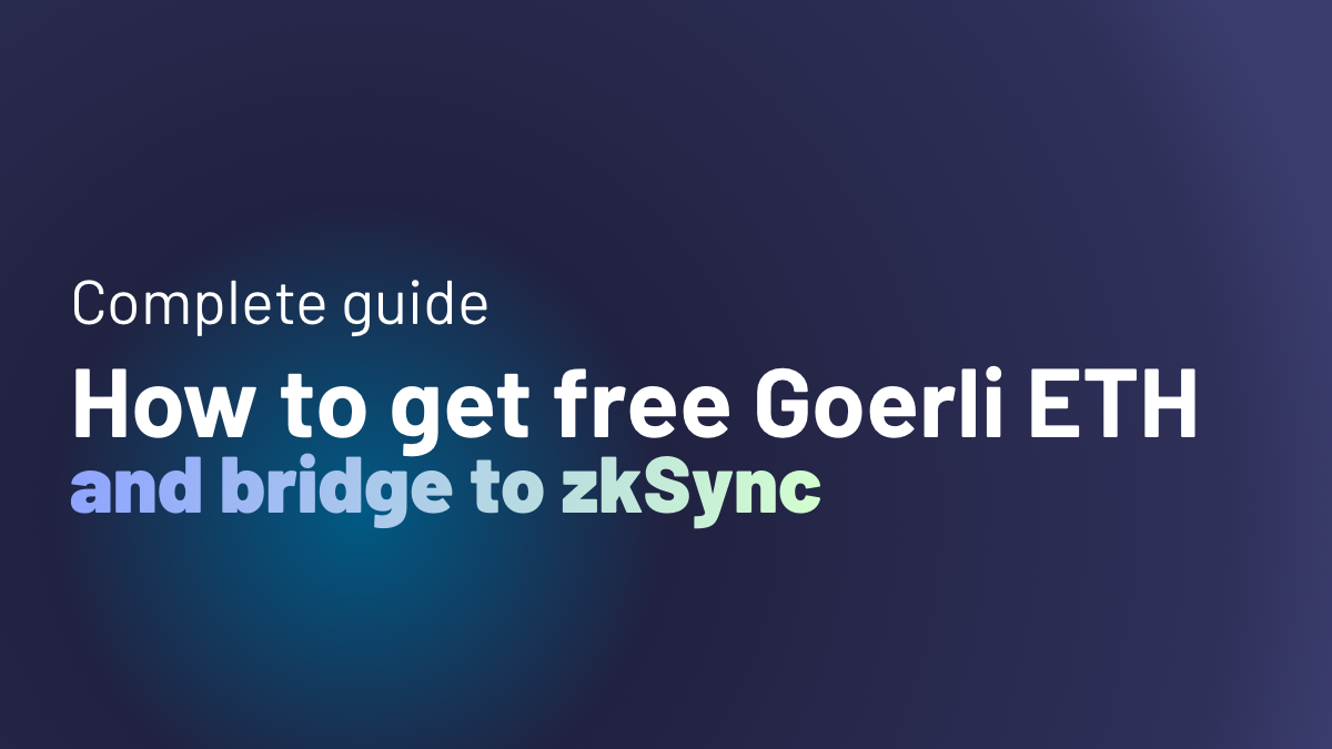 Complete Guide to Get free Goerli ETH and bridge to zkSync by MES