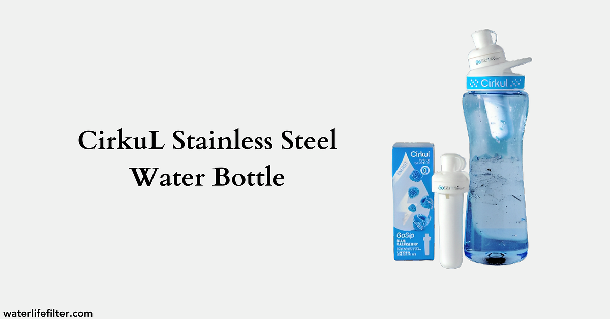 CirkuL Stainless Steel Water Bottle Review by Water Life Filter Medium