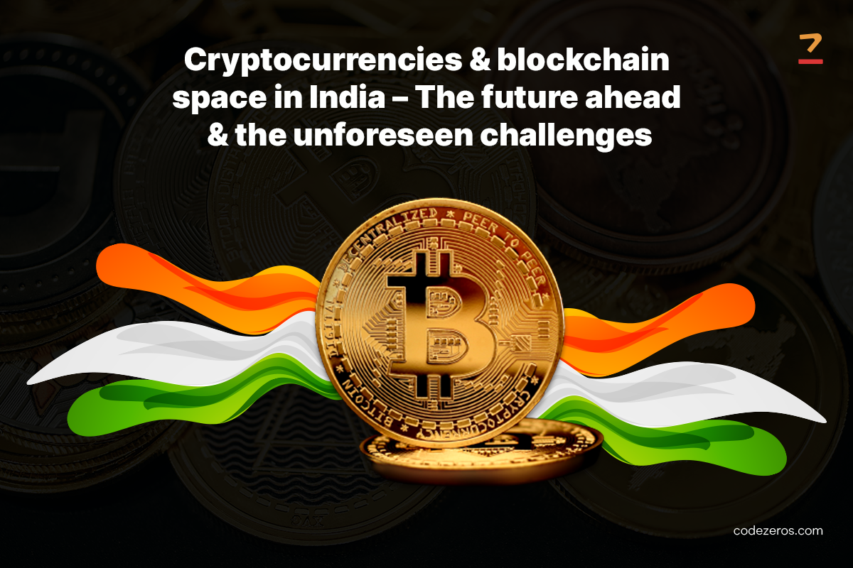 Cryptocurrencies & Blockchain Space in India — The Future Ahead & the  Unforeseen Challenges | by Codezeros | Coinmonks | Medium
