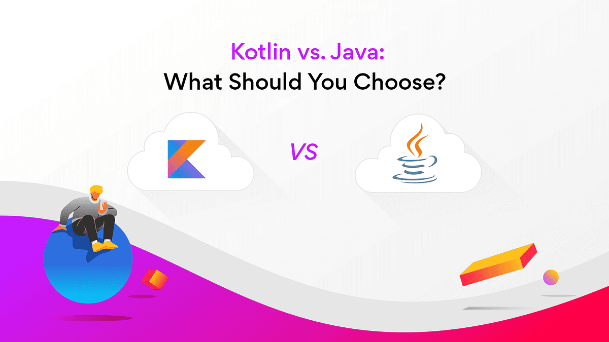 Kotlin vs. Java: What Should You Choose for Your Next Project? | by ...