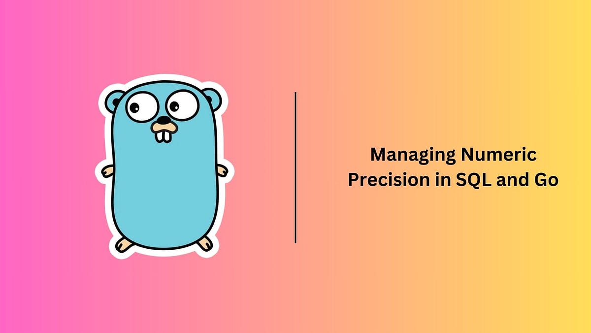 Managing Numeric Precision in SQL and Go | by Rohan Chauhan | Medium