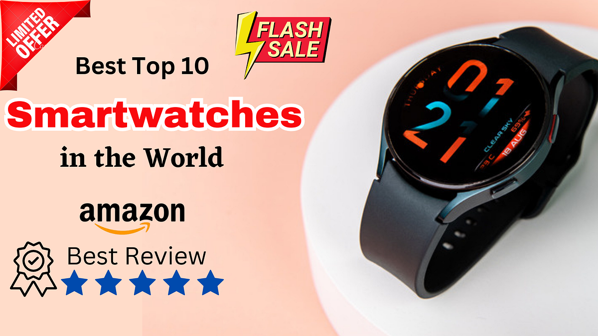 Best Top 10 Smartwatches in the World — Best Review by Care