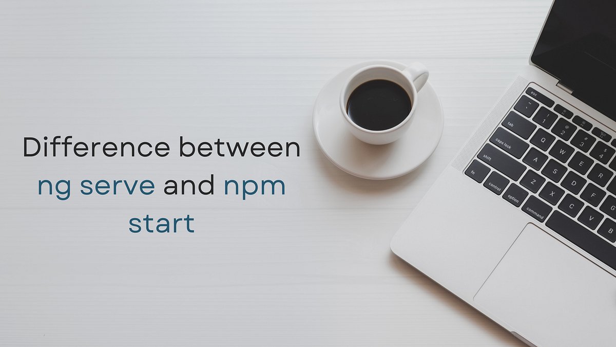 What is the difference between ng serve and npm start ? by Pravin M