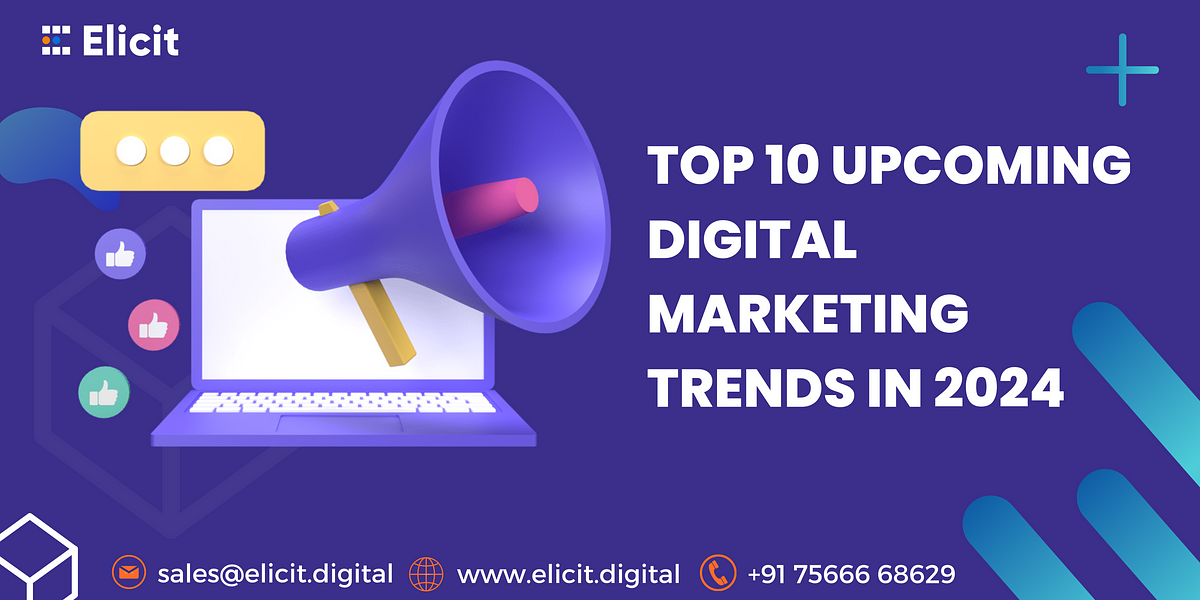 Top 10 Digital Marketing trends in 2024 by Elicit Digital Medium