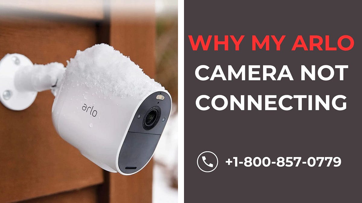 Why My Arlo Camera Not Connecting Call +18008570779 Medium