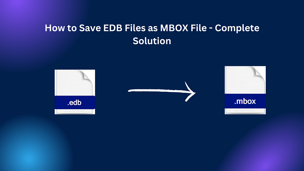 How to Save EDB Files as MBOX File — Complete Solution | by Technical ...