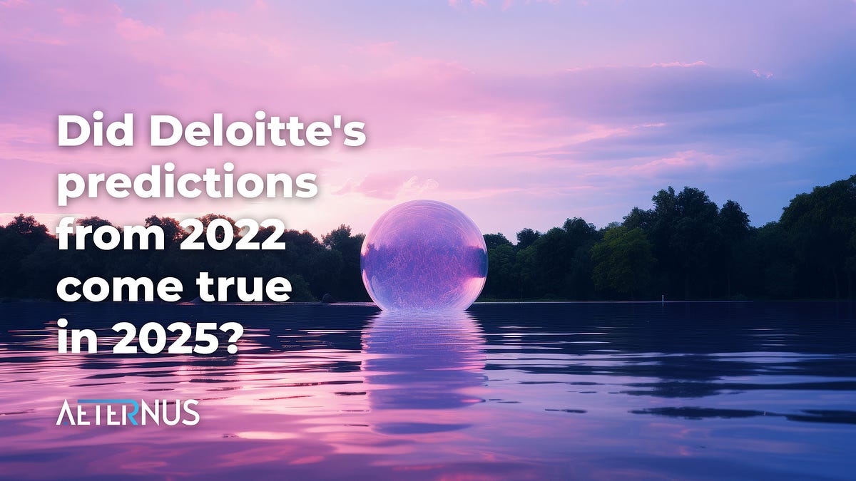 Did Deloittes Predictions From 2022 Come True In 2025 By Aeternus 