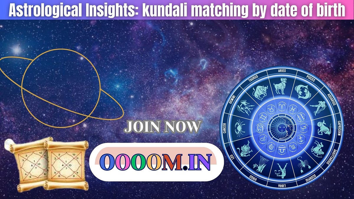 Astrological Insights Kundali Matching By Date Of Birth By