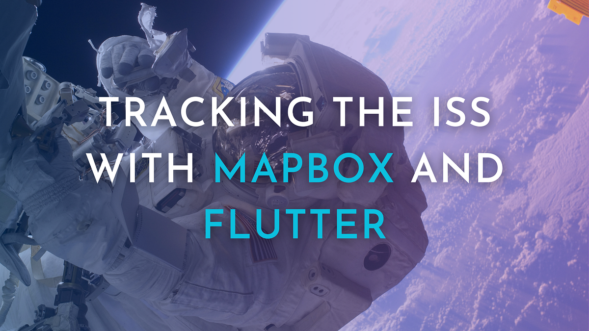Tracking the ISS with MapBox and Flutter | by Daniele Orlando | Medium