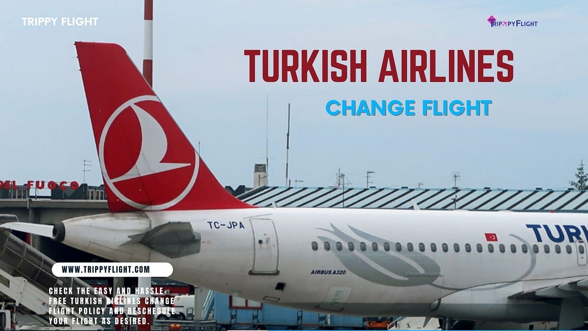 Turkish Airlines The Ultimate Guide to Changing Your Flight (2024