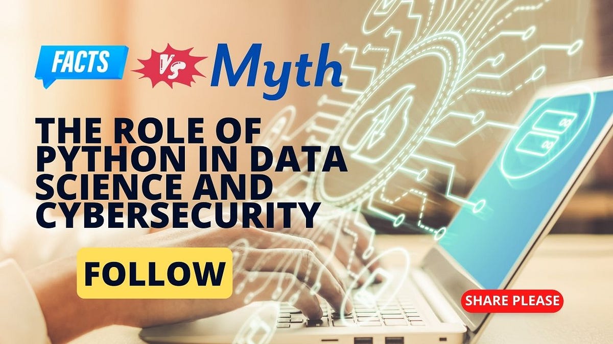 Myths vs Reality: The Role of Python in Data Science and Cybersecurity ...