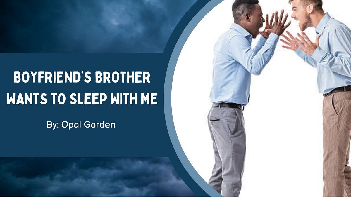 Let Bro Sleep Boyfriend’s Brother Wants To Sleep With Me | by CaribLoop | Feb, 2025 ...