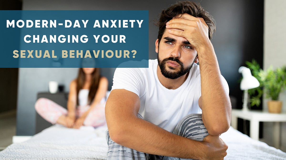 MODERN-DAY ANXIETY CHANGING YOUR SEXUAL BEHAVIOUR? | by AADAR | Medium