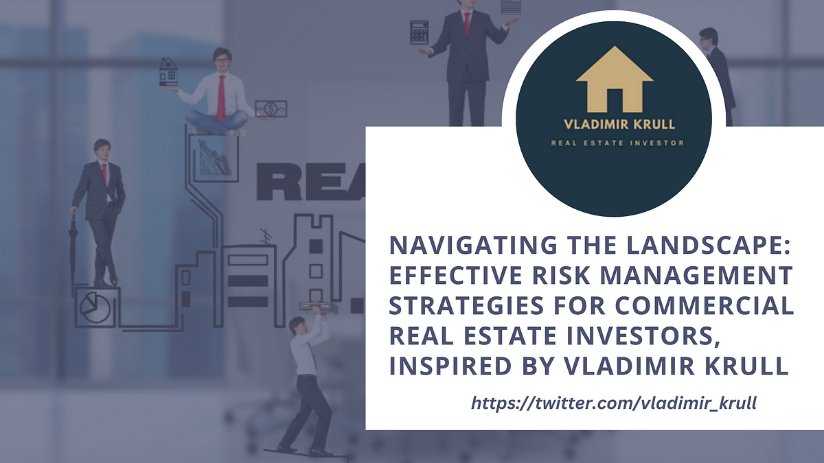 Navigating the Landscape: Effective Risk Management Strategies for Commercial Real Estate 