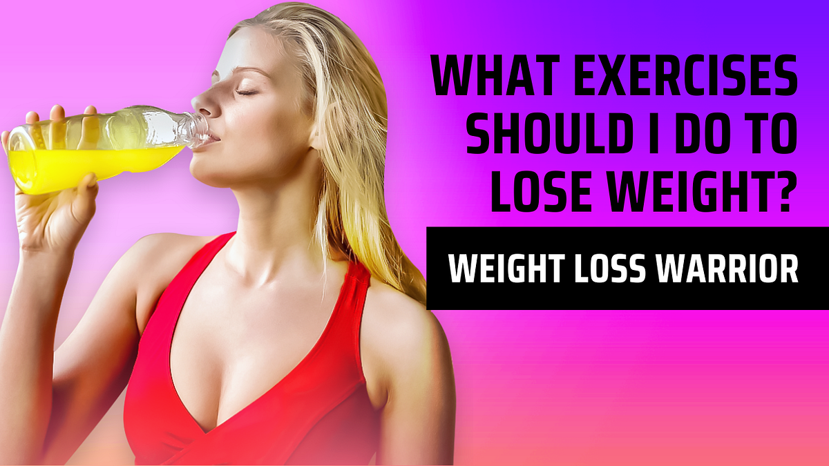 what-exercises-should-i-do-to-lose-weight-by-weight-loss-warrior