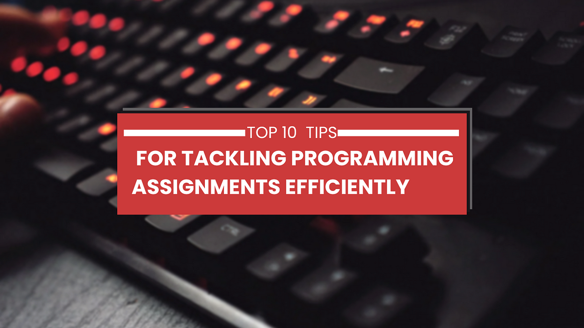 Top 10 Tips for Programming Assignment Help | by Emma Jacob | Medium