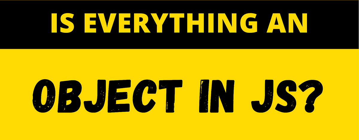 Is everything an object in JavaScript? | by Chiran Doshi | Dev Genius