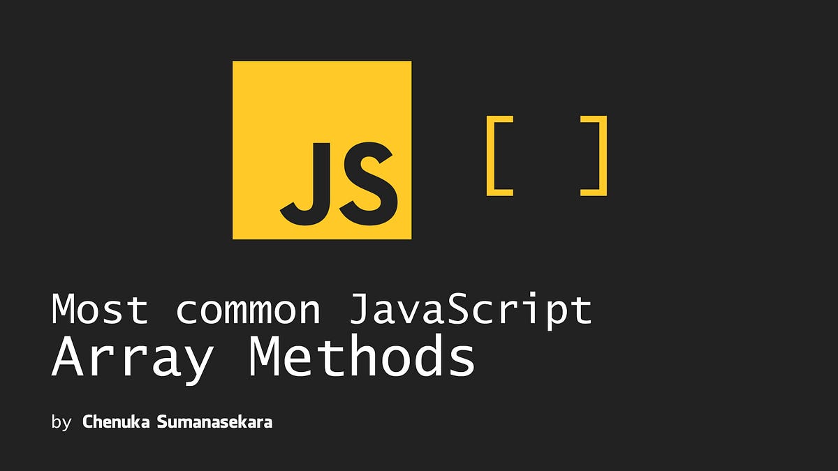 Most Common JavaScript Array Methods | by Chenuka Sumanasekara | Medium