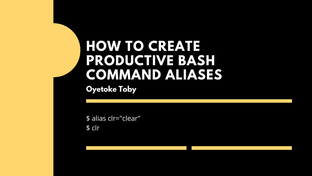 How to Create Productive Bash Command Aliases | by Oyetoke Tobiloba  Emmanuel | Better Programming