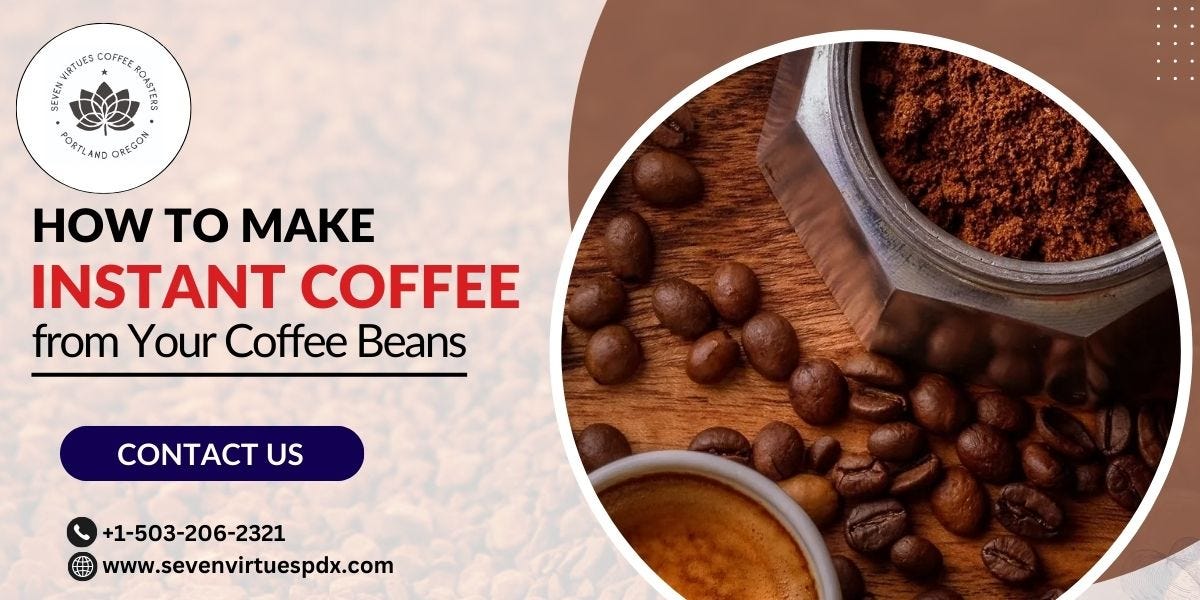 How to Make Instant Coffee from Your Coffee Beans by Seven Virtues