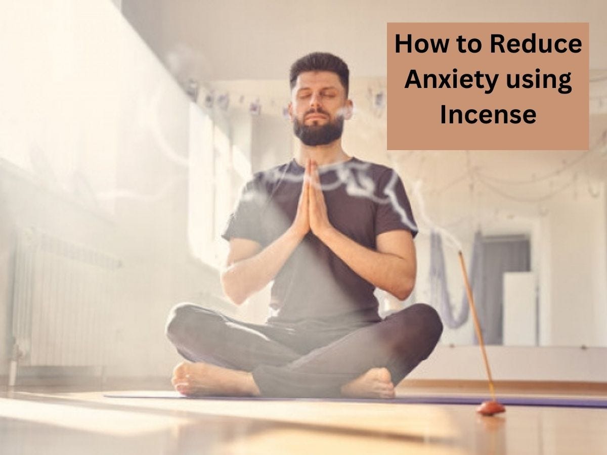 How to Reduce Anxiety using Incense by liberty agarbatti Dec, 2023