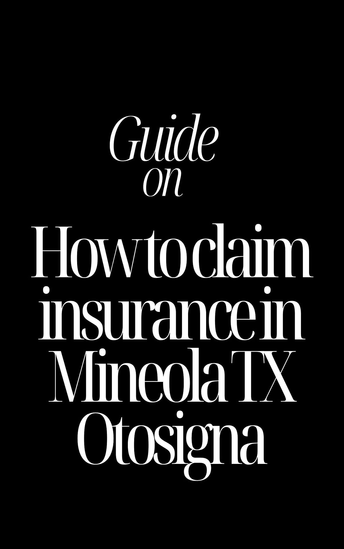 How to claim insurance in Mineola TX Otosigna | by Fundit Finance | Dec