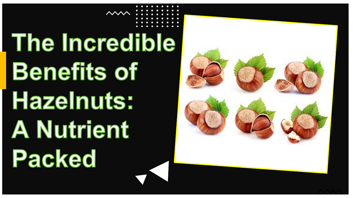 The Incredible Benefits of Hazelnuts A NutrientPacked Superfood