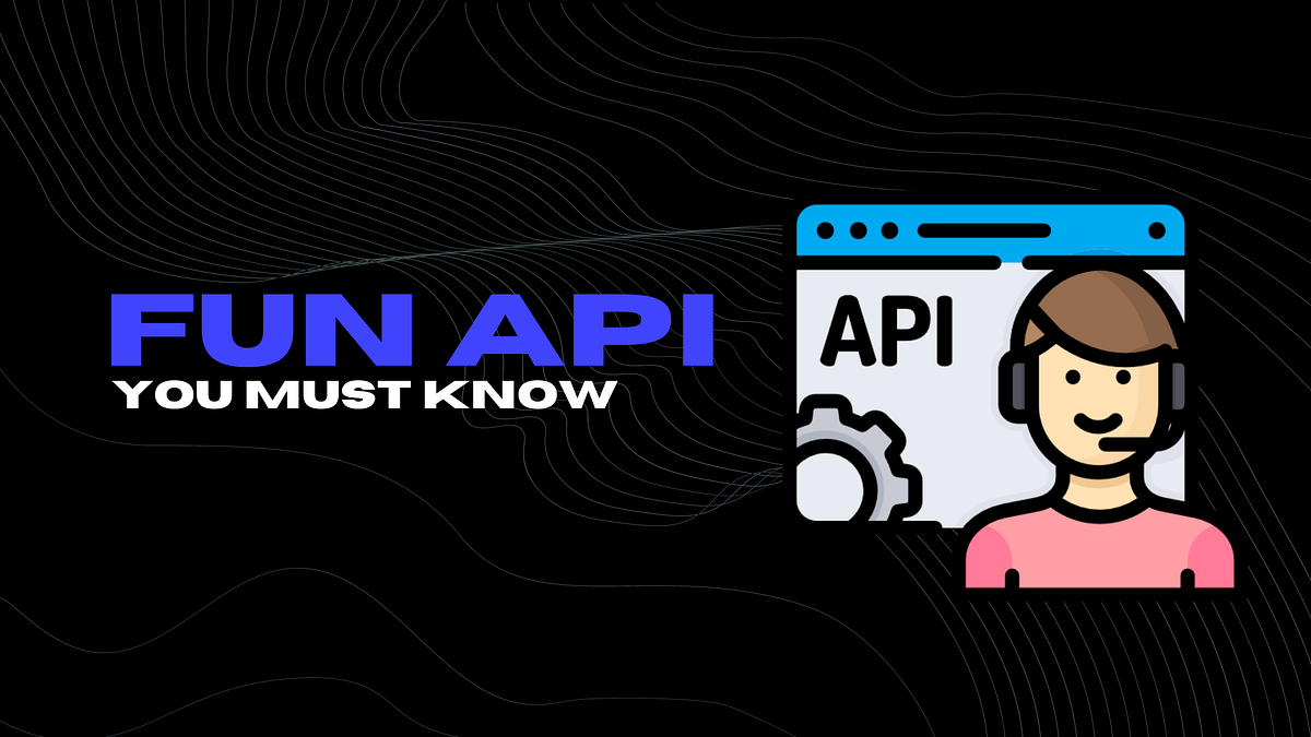 11 Best Fun APIs You Must Know | Medium