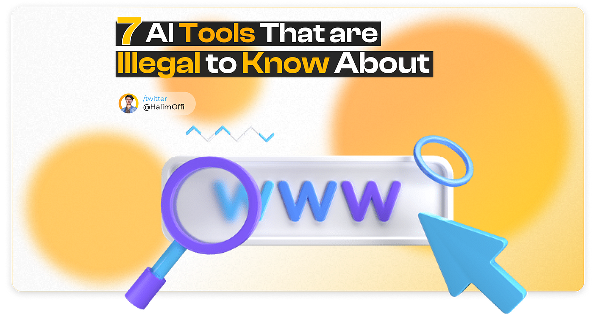 7 Ai Tools That Are Illegal To Know By Halim Shams Medium