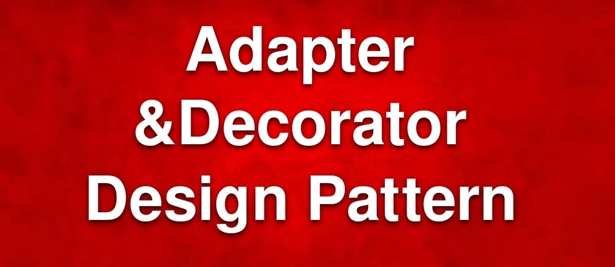 Design Patterns Adapter & Decorator by Chetan Badgujar Medium