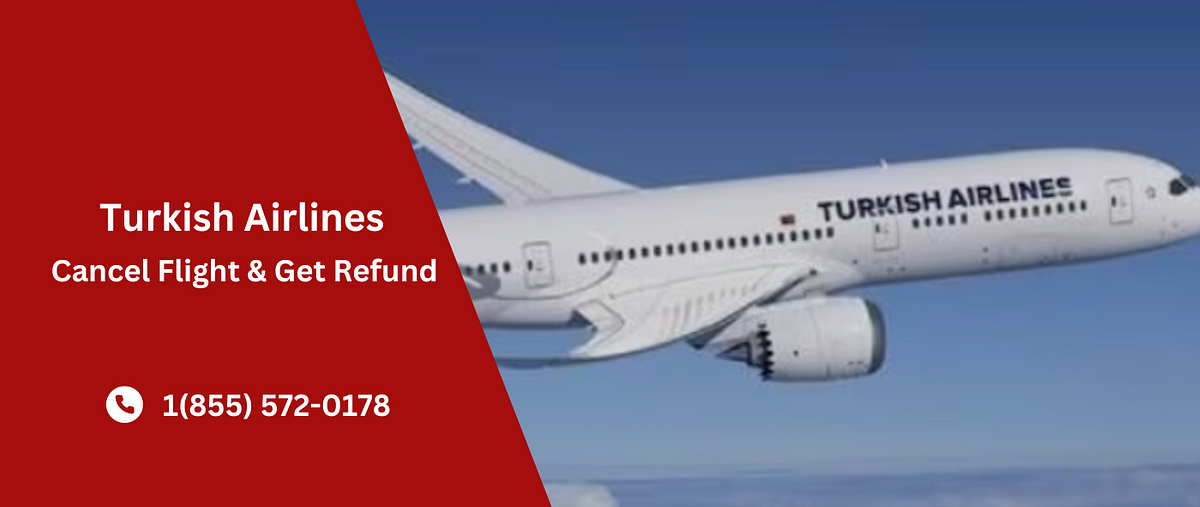 Turkish Airlines {𝟭- 𝟴𝟱𝟱 𝟱𝟳𝟮 -𝟬𝟭𝟳𝟴 }cancellation policy-Refund and ...