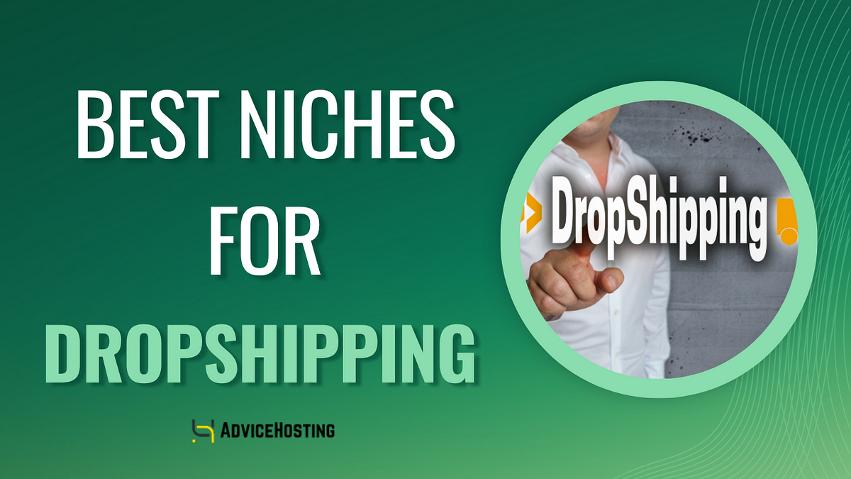 Best Niches for Dropshipping (2024) by Advice Hosting Medium