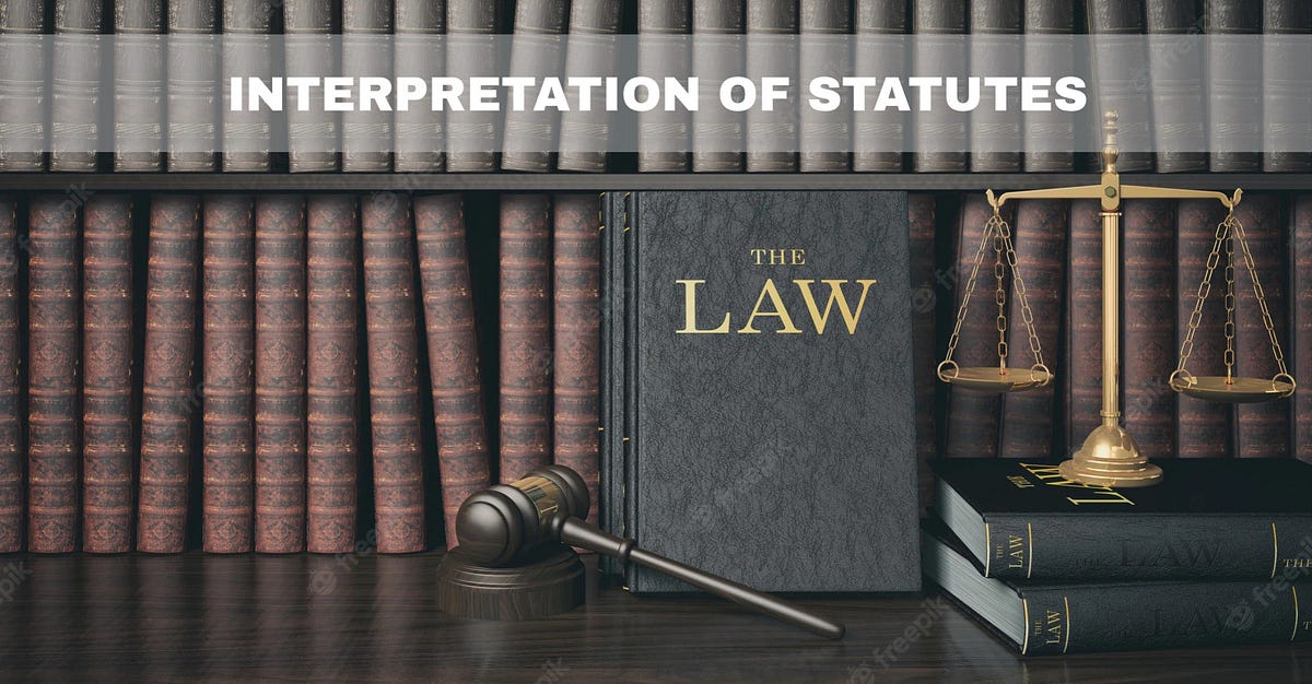 INTERPRETATION OF STATUTES The Unerring Comprehension of Law by INTERPRETATION OF STATUTES The Unerring Comprehension of Law by