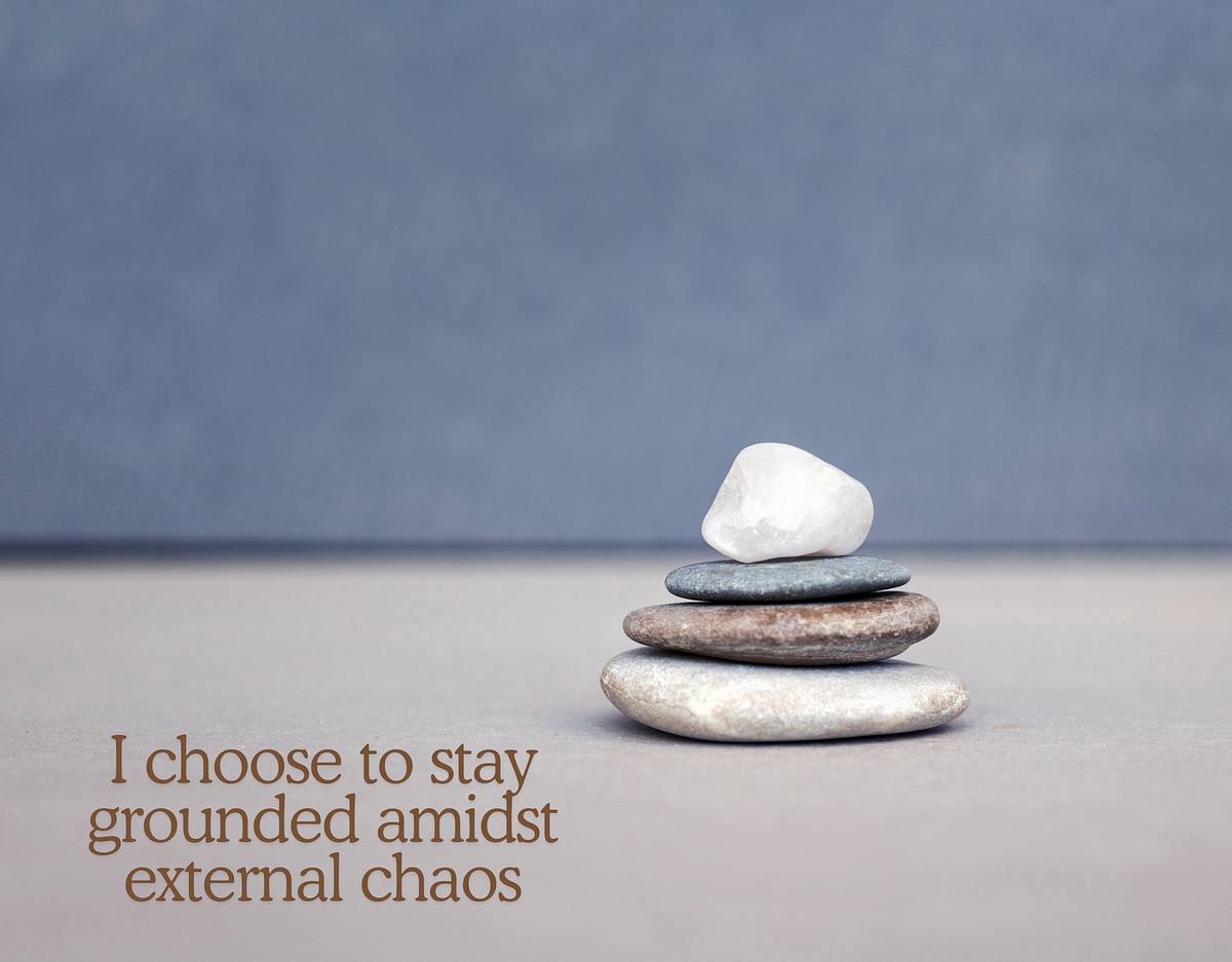 I Choose to Stay Grounded Amidst External Chaos by Nancy Blackman