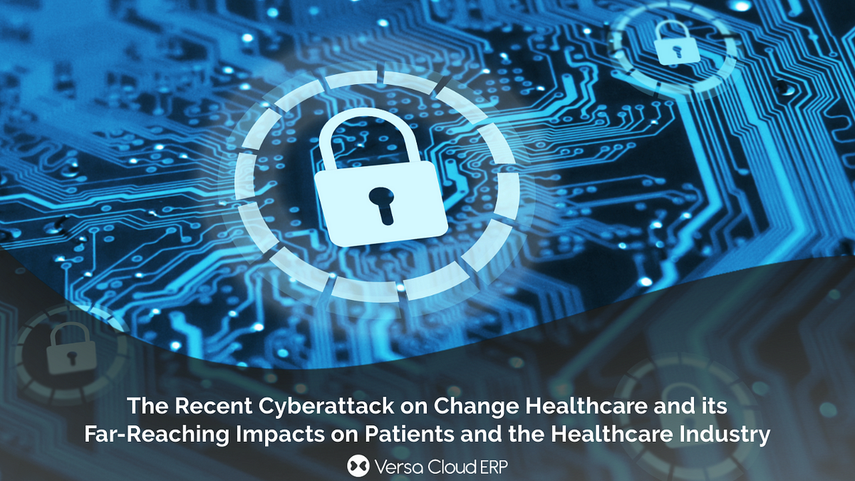 The Recent Cyberattack On Change Healthcare And Its Far-Reaching ...