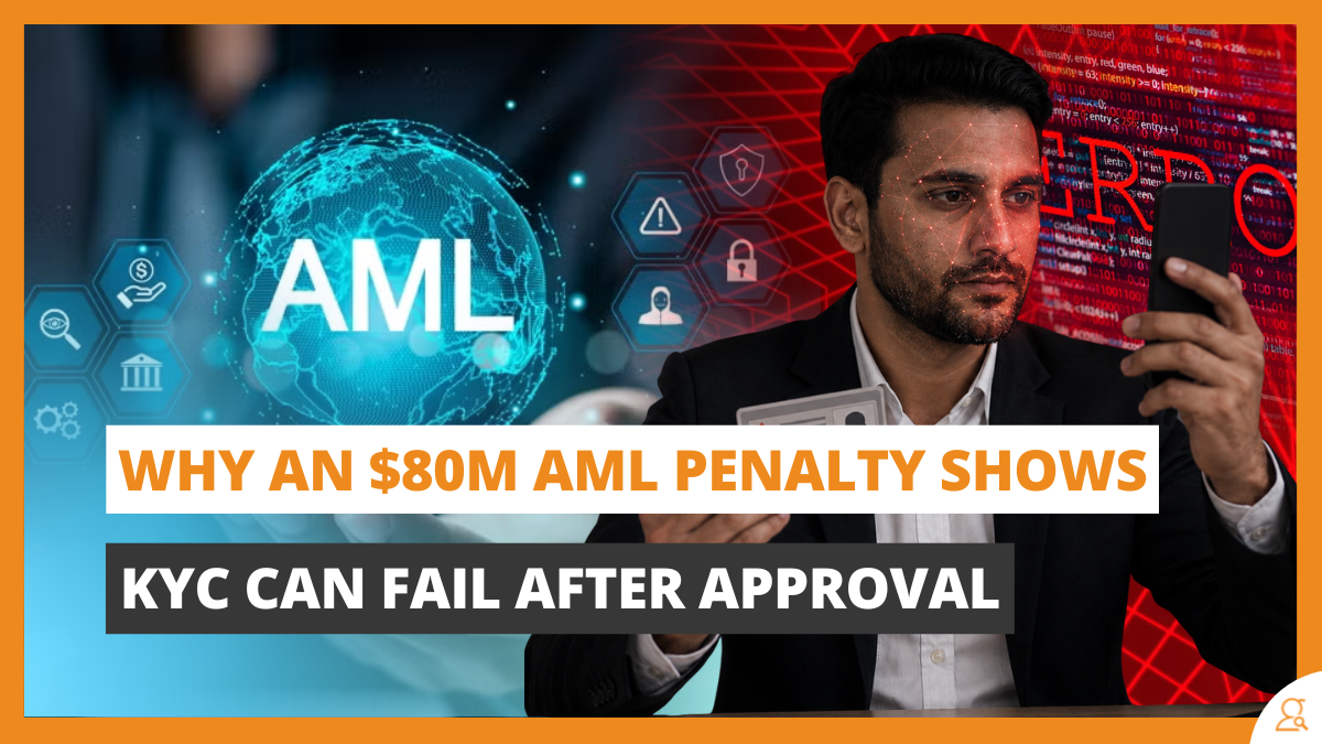 Why an $80M AML Penalty Shows KYC Can Fail After Approval