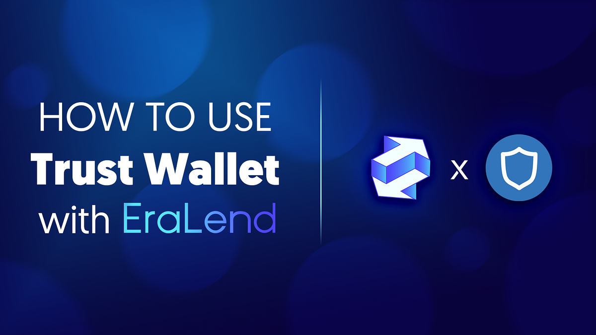 How to Use Trust Wallet with EraLend by EraLend Medium