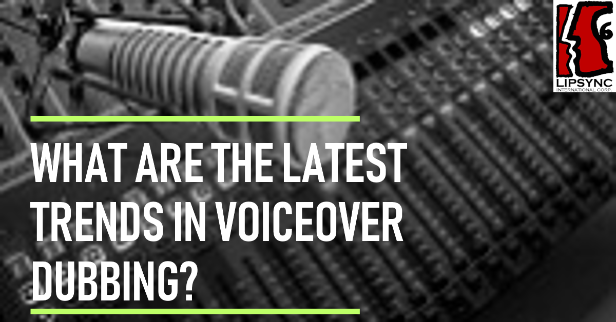What Are the Latest Trends in Voiceover Dubbing? by lipsync