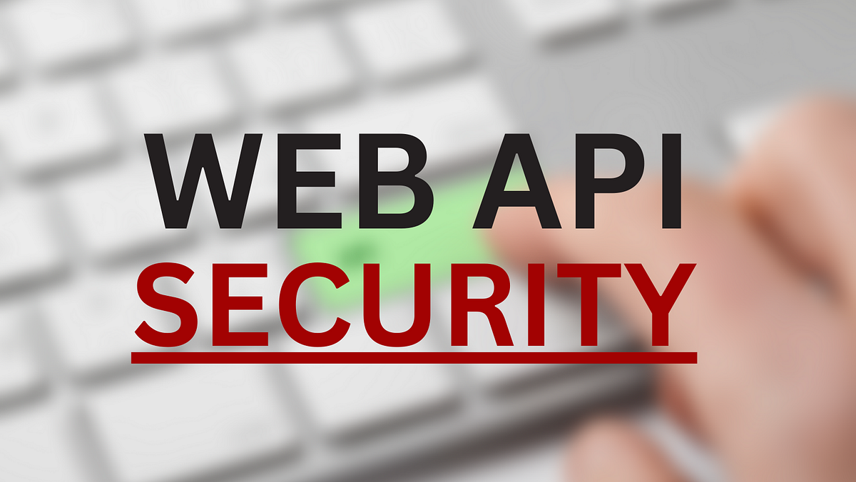 ASP NET Core Web API Security Why API Security Is Important By Asp net core web api security why api security is important by