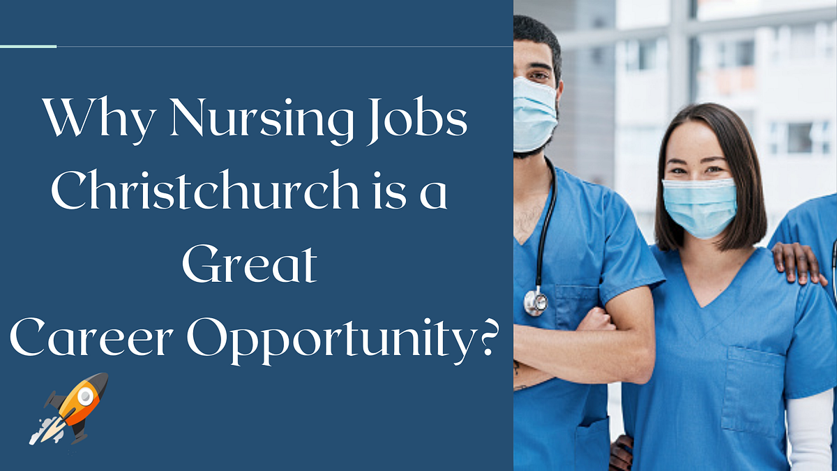 Why Nursing Jobs Christchurch is a Great Career Opportunity? by