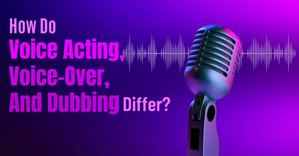 How Do Voice Acting, VoiceOver, And Dubbing Differ? by Mike Fias