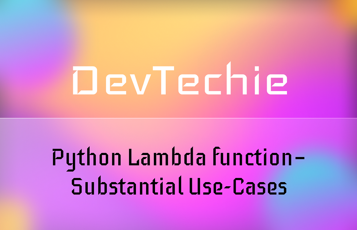 Python Lambda function — Substantial Use-Cases | by DevTechie ...