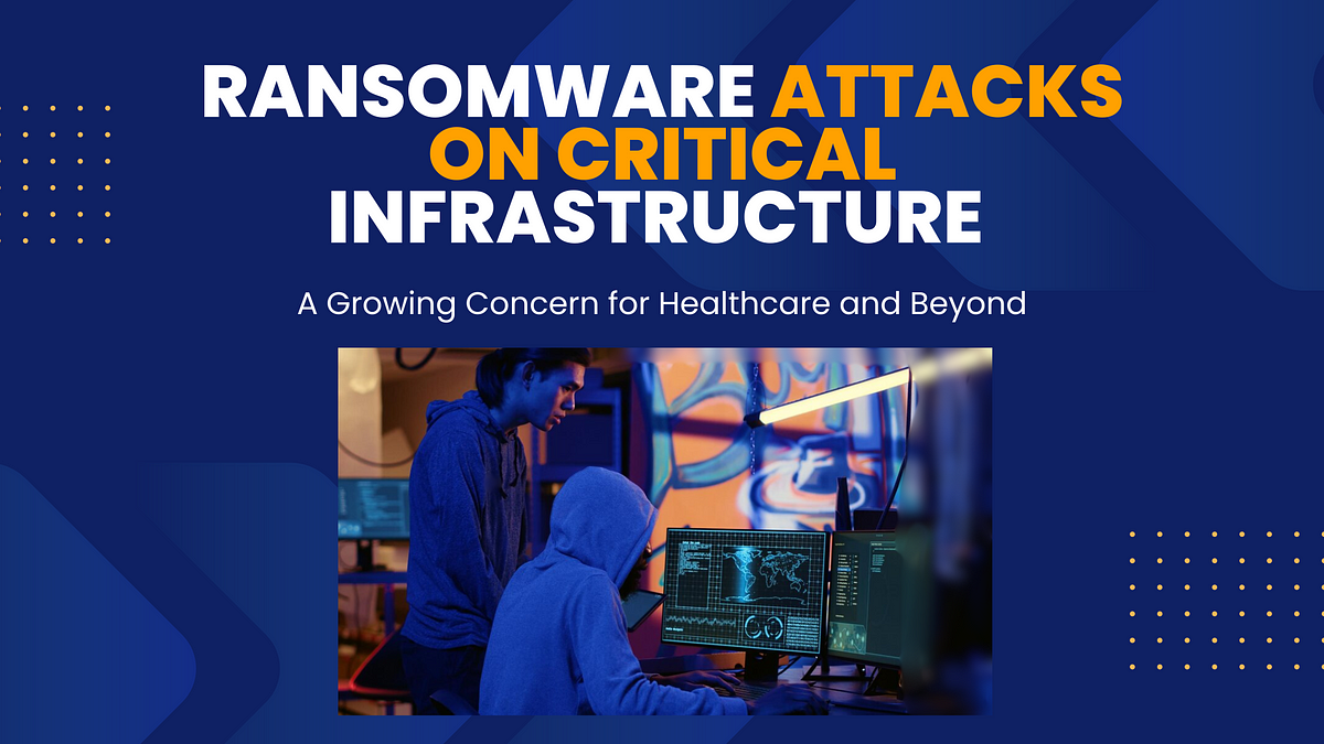 Ransomware Attacks On Critical Infrastructure: A Growing Concern For ...