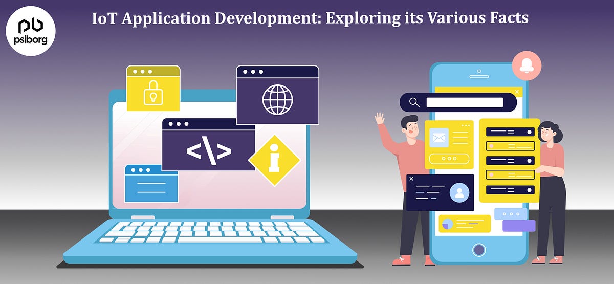 IoT Application Development: Exploring its Various Facts | by PsiBorg ...
